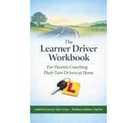 THE LEARNER DRIVER WORKBOOK: Guided Lessons for Safe Driving: Building Confidence Together