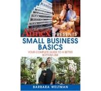 The Learning Annex Presents Small Business Basics: Your Complete Guide to a Better Bottom Line Weltman, Barbara (Auteur)