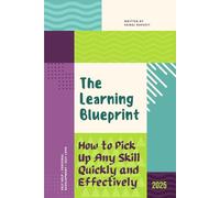 The Learning Blueprint: How to Pick Up Any Skill Quickly and Effectively