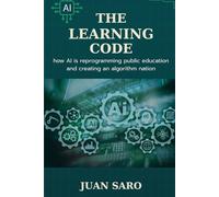 The Learning Code: How AI is Reprogramming Public Education and Creating an Algorithm Nation