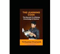THE LEARNING CODE: The Secrets To Lifelong Knowledge & Mastery