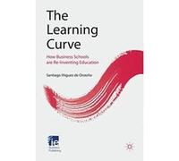 The Learning Curve: How Business Schools Are Re-Inventing Education (IE Business Publishing) - [Version Originale] Santiago Iiguez De Onzoo, Santiago Iniguez De Onzono (Auteur)