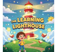 The Learning Lighthouse storybooks : A Magical Adventure Story That Teaches Kids Math, Science, and Reading Through Fun and Imagination A STEM-Inspired Picture Book for Curious Children Ages 4-9