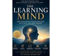 THE LEARNING MIND: How Human Beings Acquire Knowledge, Build Skill, and Keep Growing