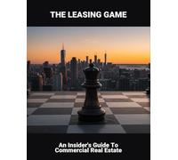 The Leasing Game: An Insider'S Guide To Commercial Real Estate