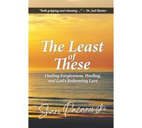The Least of These: Finding Forgiveness, Healing, and God's Redeeming Love