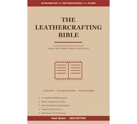 The Leathercrafting Bible: Complete Step-by-Step Patterns for Wallets, Belts, Knife Sheaths, Holsters, Dog Collars, Watch Straps and Ranch Goods (2026 Edition)