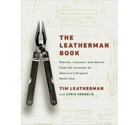 The Leatherman Book: Stories, Lessons, and Advice from the Inventor of America's Original Multi-Tool