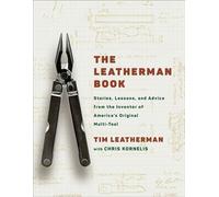 The Leatherman Book Stories, Lessons, and Advice from the Inventor of America's Original Multi-Tool - Chris Kornelis - Ballantine books - ebook (ePub) - Livre