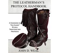 The Leatherman's Protocol Handbook: A Handbook on "Old Guard" Rituals, Traditions and Protocols