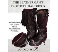 [[The Leatherman's Protocol Handbook: A Handbook on "Old Guard" Rituals, Traditions and Protocols]] [By: Weal, John D] [July, 2010]