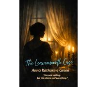 The Leavenworth Case: "An Annotated Edition of the First American Detective Novel"