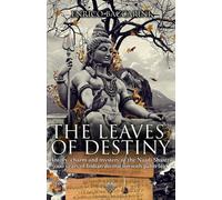 The Leaves of Destiny: History, charm and mystery of the Naadi Shastra 5000 years of Indian divination with palm leaf