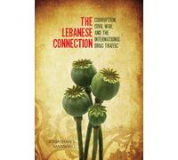 The Lebanese Connection: Corruption, Civil War, and the International Drug Traffic