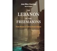 The Lebanon of the Freemasons From Hiram to Gibran Khalil Gibran