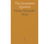 The Lecompton Question: Governor Wise's Tammany, Philadelphia and Illinois Letters, Together With Letters to Charles W. Russell, Esq.