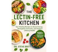 THE LECTIN-FREE KITCHEN: Gut-Healing Recipes to Boost Energy, Strengthen Immunity, and Support Lifelong Health