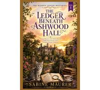 THE LEDGER BENEATH ASHWOOD HALL: A Cozy Mystery with Hidden Records, Small-Town Secrets, and a Forgotten Estate Conspiracy (Book 1)