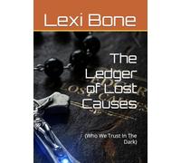 The Ledger of Lost Causes: (Who We Trust In The Dark)
