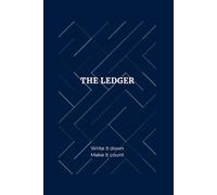 THE LEDGER: Write it down. Make it count.