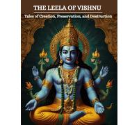 The Leela Of Vishnu: Tales Of Creation, Preservation, And Destruction