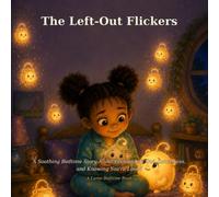 The Left-Out Flickers: A Soothing Bedtime Story About Feeling Left Out, Loneliness, and Knowing You're Loved