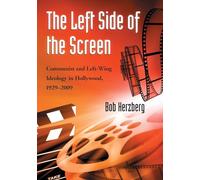 Le côté gauche de l'écran : l'idéologie communiste et de gauche à Hollywood, 1929-2009 – McFarland