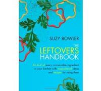 The Leftovers Handbook: A-Z of Every Ingredient In Your Kitchen with Inspirational Ideas For Using Them - [Version Originale] Suzy Bowler (Auteur)