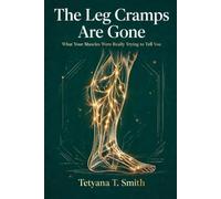 The Leg Cramps Are Gone: What Your Muscles Were Really Trying to Tell You