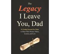 The Legacy I Leave You, Dad: A Guided Journal for Dads to Share Their Stories, Values, Lessons, and Love