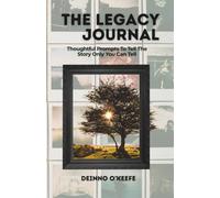 The Legacy Journal: Thoughtful Prompts to Tell the Story Only You Can Tell