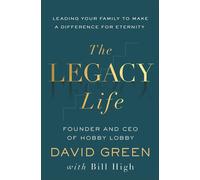 The Legacy Life Leading Your Family to Make a Difference for Eternity - David Green - Baker publishing group - ebook (ePub) - Livre