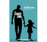 The Legacy Link: How to Build a Bulletproof Business That Outlasts You