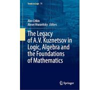 The Legacy of A.V. Kuznetsov in Logic, Algebra and the Foundations of Mathematics