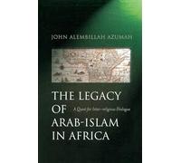 The Legacy of Arab-Islam in Africa: A Quest for Inter-religious Dialogue