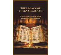 The Legacy Of Codex Sinaiticus: A Cultural And Historical Guide Through Fourth Century Biblical Manuscript