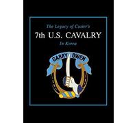 The Legacy Of Custer's 7th U.S. Cavalry In Korea