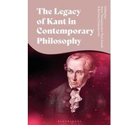 The Legacy of Kant in Contemporary Philosophy: Critical Perspectives and New Responses