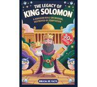 THE LEGACY OF KING SOLOMON: God’s Hidden Story for Kids: A Kingdom Built on Wisdom, Destroyed by Temptation