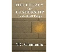 The Legacy of Leadership: It's the Small Things