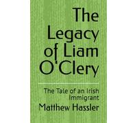 The Legacy of Liam O'Clery: The Tale of an Irish Immigrant