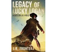 The Legacy of Lucky Logan Omnibus 1: Books 1-3