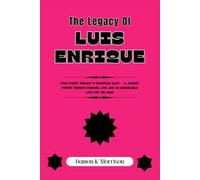The Legacy Of Luis Enrique: From Street Dreams to European Glory - A Journey Forged Through Courage, Loss, and an Unshakable Love for the Game
