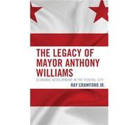 The Legacy of Mayor Anthony Williams by Ray Crawford Ray Crawford (Auteur)