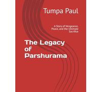 The Legacy of Parshurama: A Story of Vengeance, Peace, and the Ultimate Sacrifice
