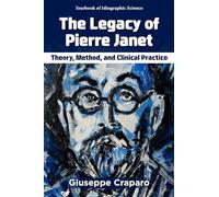 The Legacy of Pierre Janet: Theory, Method, and Clinical Practice