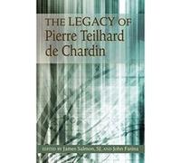 The Legacy of Pierre Teilhard de Chardin: His Relevance for Today