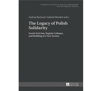 The Legacy Of Polish Solidarity: Social Activism, Regime Collapse, And Building Of A New Society (Studies In Social Sciences, Philosophy And History Of Ideas) (Hardcover) Andrzej Rychard, Gabriel Motz
