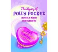 The Legacy Of Polly Pocket: Mattel's Micro Moneymaker