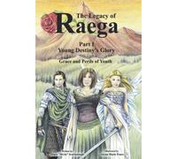 The Legacy of Raega: Part 1 - Young Destiny's Glory: Grace and Perils of Youth